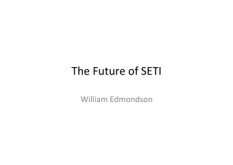 The  Future  of  SETI    William  Edmondson    SETI  and  Science