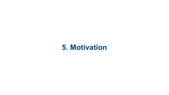5. Motivation  Motivation: Big Questions   Where does motivation come from?   Can
