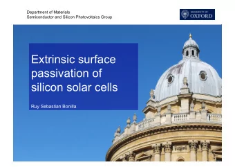 Extrinsic surface  passivation of  silicon solar cells  Ruy Sebastian Bonilla  Department of