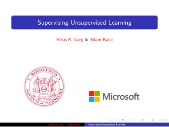 Supervising Unsupervised Learning  Vikas K. Garg &amp; Adam Kalai  Vikas K. Garg &amp; Adam Kalai