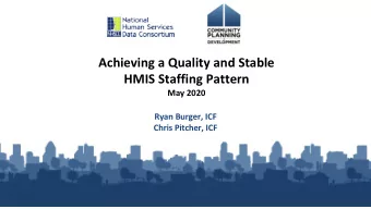 Achieving a Quality and Stable  HMIS Staffing Pattern  May 2020  Ryan Burger, ICF  Chris Pitcher,