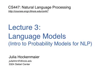 Lecture 3: Language Models   (Intro to Probability Models for NLP)  Julia Hockenmaier
