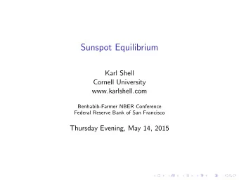 Sunspot Equilibrium  Karl Shell  Cornell University  www.karlshell.com  Benhabib-Farmer NBER