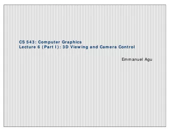 CS 5 4 3 : Com puter Graphics  Lecture 6  ( Part I ) : 3 D View ing and Cam era Control  Emmanuel