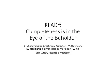 READY:  Completeness is in the  Eye of the Beholder  B. Chandramouli, J. Gehrke, J. Goldstein, M.
