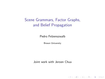 Scene Grammars, Factor Graphs,  and Belief Propagation  Pedro Felzenszwalb  Brown University  Joint