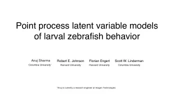 Point process latent variable models  of larval zebrafish behavior  Anuj Sharma  Robert E. Johnson