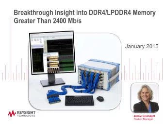 Breakthrough Insight into DDR4/LPDDR4 Memory Greater Than 2400 Mb/s  January 2015  Jennie