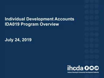 July 24, 2019  IDA PROGRAM SUMMARY  The Individual Development Accounts Program, or IDA, helps low