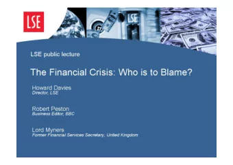 The Financial Crisis: Who is to Blame?  Howard Davies  Director, LSE  Robert Peston  Business