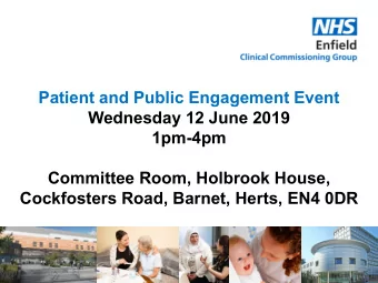 Patient and Public Engagement Event  Wednesday 12 June 2019  1pm-4pm  Committee Room, Holbrook