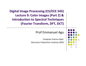 Digital Image Processing (CS/ECE 545) Lecture 9: Color Images (Part 2) &amp; Introduction to