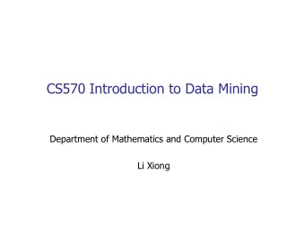 CS570 Introduction to Data Mining  Department of Mathematics and Computer Science  Li Xiong  Data