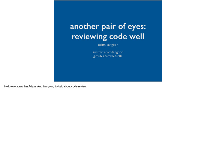 another pair of eyes reviewing code well