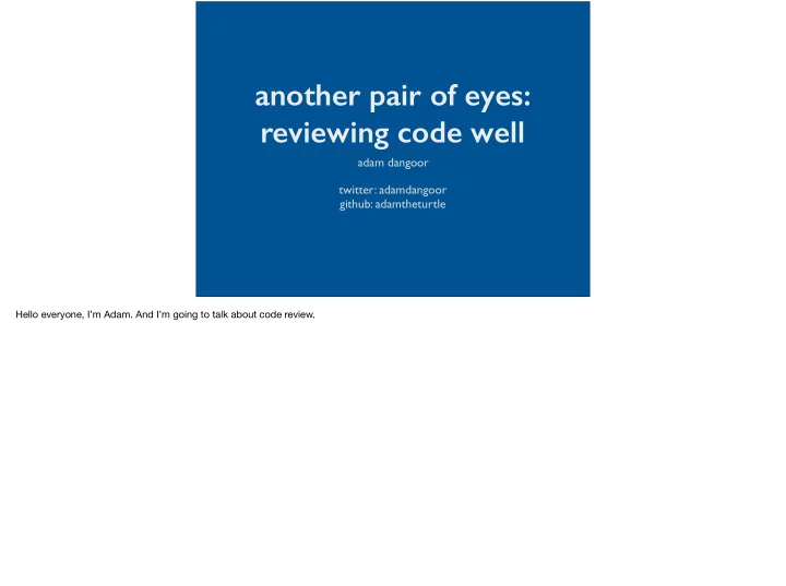 another pair of eyes reviewing code well
