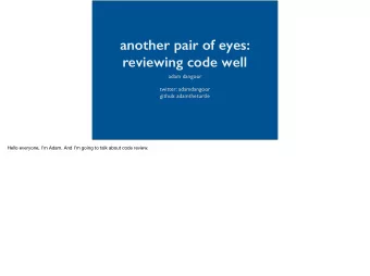 another pair of eyes:  reviewing code well  adam dangoor  twitter: adamdangoor  github: