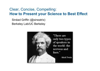 Clear, Concise, Compelling: How to Present your Science to Best Effect  Sinad Griffin