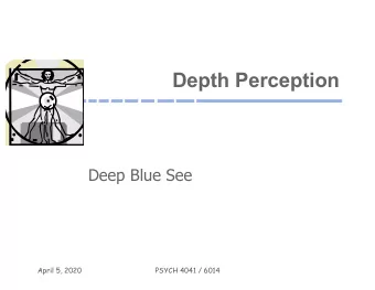 Depth Perception  Deep Blue See  April 5, 2020  PSYCH 4041 / 6014  Overview  Cue Theory