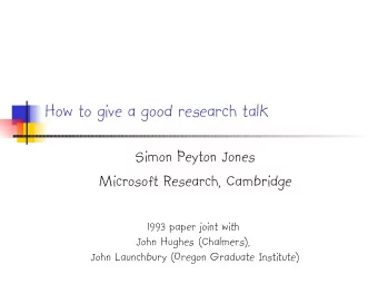 How to give a good research talk  Simon Peyton Jones  Microsoft Research, Cambridge  1993 paper