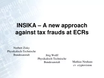 INSIKA  A new approach  against tax frauds at ECRs  Norbert Zisky  Physikalisch-Technische