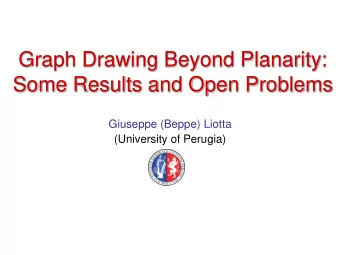 Some Results and Open Problems  Giuseppe (Beppe) Liotta  (University of Perugia)  Outline  Graph