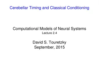 Cerebellar Timing and Classical Conditioning  Computational Models of Neural Systems  Lecture 2.4