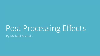 Post Processing Effects  By Michael Michuki  What is Post processing?  Post Processing is the