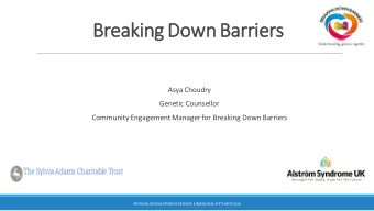Breaking Down Barrie  iers  Asya Choudry  Genetic Counsellor  Community Engagement Manager for