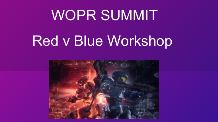wopr summit red v blue workshop what will we do today