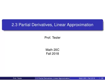 2.3 Partial Derivatives, Linear Approximation  Prof. Tesler  Math 20C  Fall 2018  Prof. Tesler  2.3