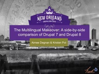 The Multilingual Makeover: A side-by-side  comparison of Drupal 7 and Drupal 8 Aimee Degnan &amp;