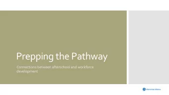 Prepping the Pathway  Connections between afterschool and workforce  development  The 21st Century