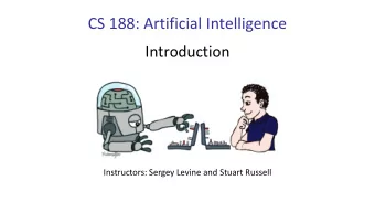 CS 188: Artificial Intelligence  Introduction  Instructors: Sergey Levine and Stuart Russell
