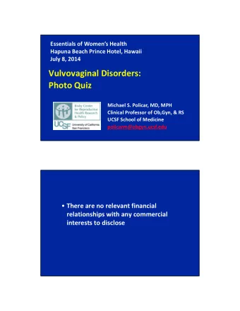 Vulvovaginal Disorders: Photo Quiz Michael S. Policar, MD, MPH Clinical Professor of Ob,Gyn, &amp;