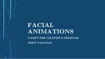 FACIAL  ANIMATIONS  COMPUTER GRAPHICS SEMINAR  PRIIT PALUOJA  HUMAN ANATOMY  GENERAL FRAMEWORK