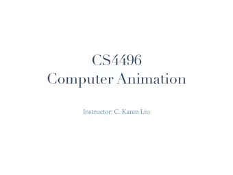 CS4496  Computer Animation  Instructor: C. Karen Liu  Karen Liu  Associate Professor at School of