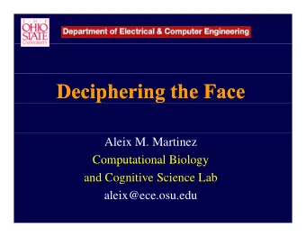 Deciphering the Face  Deciphering the Face  Aleix M. Martinez  Computational Biology  Computational