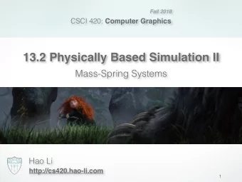 13.2 Physically Based Simulation II  Mass-Spring Systems  Hao Li  http://cs420.hao-li.com  1