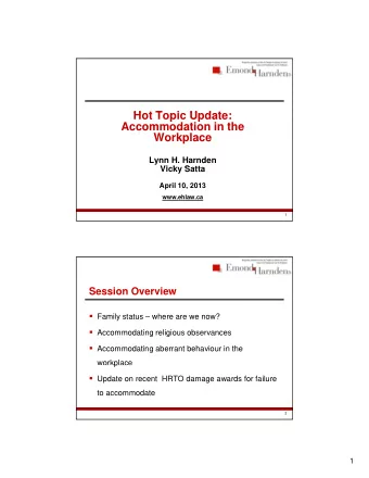 Hot Topic Update:  H t T  i  U d t  Accommodation in the  Workplace  Lynn H. Harnden  Vicky Satta