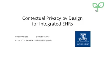 Contextual Privacy by Design  for Integrated EHRs  Timothy Kariotis  @timothykariotis  School of