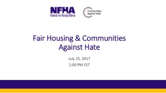 Fair Hou  ousing &amp; Com  ommunities  Against Hate  July 25, 2017  2:00 PM EST  Panelists
