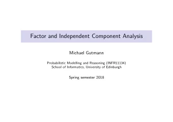 Factor and Independent Component Analysis  Michael Gutmann  Probabilistic Modelling and Reasoning