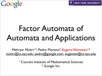 Factor Automata of  Automata and Applications Mehryar Mohri 1,2 , Pedro Moreno 2 , Eugene Weinstein