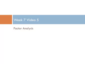 Week 7 Video 5  Factor Analysis  Factor Analysis  You have a whole lot of variables  Can