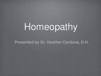 Homeopathy  Presented by Dr. Heather Cardona, D.H.  OVERVIEW  Understand homeopathy and homeopathic