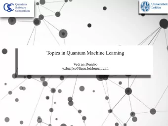 Topics in Quantum Machine Learning  Vedran Dunjko  v.dunjko@liacs.leidenuniv.nl  1 Q uantum M