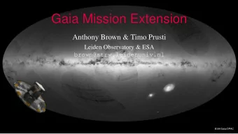 Gaia Mission Extension  Anthony Brown &amp; Timo Prusti  Leiden Observatory &amp; ESA