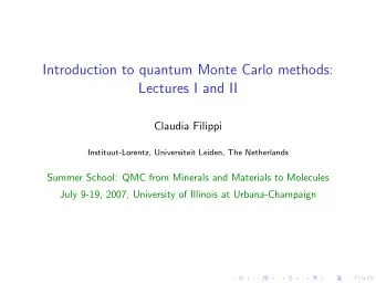 Introduction to quantum Monte Carlo methods:  Lectures I and II  Claudia Filippi