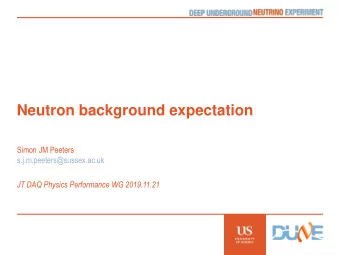 Neutron background expectation  Simon JM Peeters  s.j.m.peeters@sussex.ac.uk  JT DAQ Physics