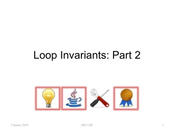 Loop Invariants: Part 2  7 January 2019  OSU CSE  1  Maintaining the Loop Invariant  A claimed